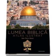 Lumea biblica. Atlas ilustrat