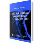 Patologia secundara traumatismelor vertebromedulare - Valentin Titus Grigorean