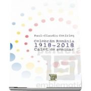 Caiet de seminar, Celebram Romania 1918-2018