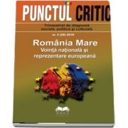 Punctul critic nr. 4 / 2018 Romania Mare - Vointa nationala si reprezentare europeana