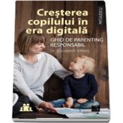 Cresterea copilului in era digitala. Ghid de parenting responsabil