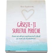 Gaseste-ti sufletul pereche - Cum sa alegi partenerul ideal si cum sa il pastrezi