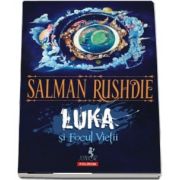 Salman Rushdie - Luka si Focul Vietii. Editia a II-a (Virsta recomandata 10+)