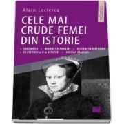 Cele mai crude femei din istorie de Alain Leclercq