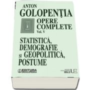 Opere complete - Volumul V - Statistica, demografie si geopolitica, postume