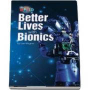 Our World Readers. Better Lives with Bionics. British English