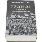 Tzahal. O istorie a armatei israeliene de Ovidiu Raetchi