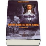 Goethe Faust si Roza-Cruce. Editia a II-a de Viorica Mavrodin