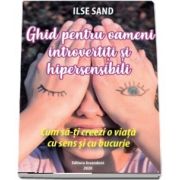 Ghid pentru oameni introvertiti si hipersensibili de Ilse Sand