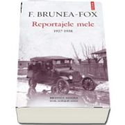 Reportajele mele 1927-1938 - Note si postfata de Lisette Daniel Brunea