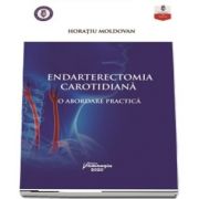 Endarterectomia carotidiana. O abordare practica - Horatiu Moldovan