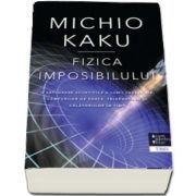 Fizica imposibilului de Michio Kaku