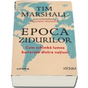 Marshall Tim, Epoca zidurilor. Cum schimba lumea barierele dintre natiuni