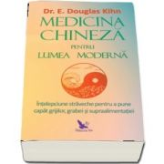 Medicina chineza pentru lumea moderna de Kihn Dr. E Douglas