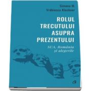 Rolul trecutului asupra prezentului. SUA, Romania si alegerile