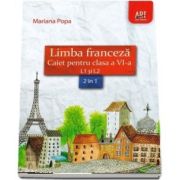 Limba franceza. Caiet pentru clasa a VI-a L1 si L2