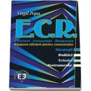 E. C. R. Efficient Consumer Response. Raspuns eficient pentru consumator: strategii, politici, tehnici, instrumente