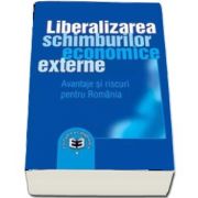 Liberalizarea schimburilor economice externe. Avantaje si riscuri pentru Romania