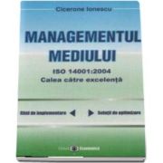 Managementul mediului ISO 14001: 2004. Calea spre excelenta