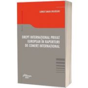 Drept international privat european in raporturi de comert international, Carmen Tamara Ungureanu, Hamangiu