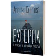 Exceptia. O incercare de antropologie filozofica de Andrei Cornea