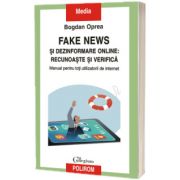 Fake news si dezinformare online: recunoaste si verifica, Bogdan Oprea, Polirom