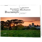 Bucurestii de langa Bucuresti. Text in limba Romana-Engleza