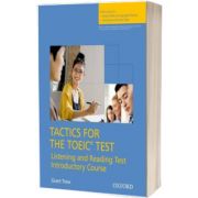 Tactics for the TOEIC (R) Test, Reading and Listening Test, Introductory Course. Students Book. Essential tactics and practice to raise TOEIC (R) scores
