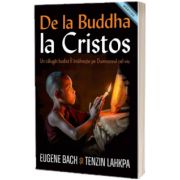 De la Buddha la Cristos. Un calugar budist Il intalneste pe Dumnezeul cel viu, Eugene Bach, CASA CARTII