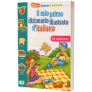 Il mio primo dizionario illustrato d italiano. In vacanza, ELI