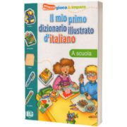 Il mio primo dizionario illustrato d italiano. La scuola, ELI