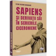 Sapiens si derivatii sai in scrierile ciceroniene, Elena Iuliana Bughirica, Pro Universitaria