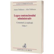 Legea contenciosului administrativ. Comentarii si explicatii, editia V