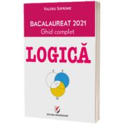 Logica - Bacalaureat 2021. Ghid complet