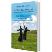 Manastirea romana. Sarbatorind comunitatile spirituale ale Romaniei