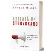 Creeaza un storybrand. Clarifica-ti mesajul astfel incat clientii sa-l auda