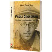 Vasili Grossman. Adevaruri rostite printre lacrimi