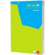 Wir neu A1. Grundkurs Deutsch fur junge Lernende. Lehrerhandbuch
