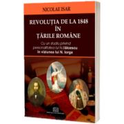 Revolutia de la 1848 in Tarile Romane. Cu un studiu privind personalitatea lui N. Balcescu in viziunea lui N. Iorga