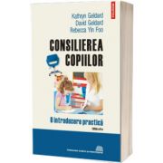 Consilierea copiilor. O introducere practica (editia a II-a revazuta si adaugita)