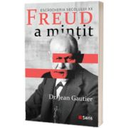 Freud a mintit, escrocheria secolului XX