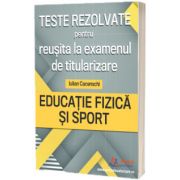 Teste rezolvate pentru reusita la examenul de titularizare - Educatie Fizica si Sport