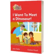 I Want To Meet a Dinosaur! Collins Peapod Readers. Level 5