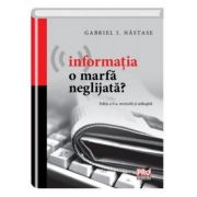 Informatia o marfa neglijata? Editia a II-a, revizuita si adaugita