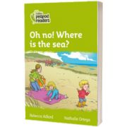 Oh no! Where is the sea? Collins Peapod Readers. Level 2
