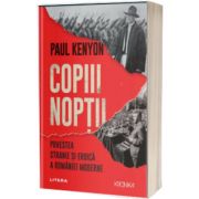 Copiii noptii. Povestea stranie si eroica a Romaniei moderne