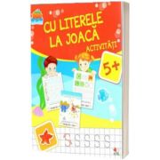 Cu literele la joaca. Activitati 5+