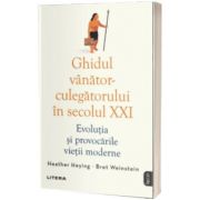 Ghidul vanator-culegatorului in secolul XXI. Evolutia si provocarile vietii moderne