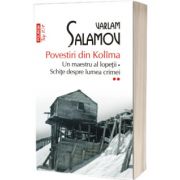Povestiri din Kolima (volumul II): Un maestru al lopetii. Schite despre lumea crimei (editie de buzunar)