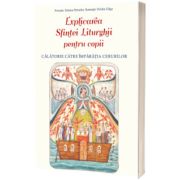 Explicarea Sfintei Liturghii pentru copii. Calatorie catre Imparatia Cerurilor